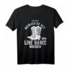 Linedance Nie Zu Alt Um Line Dance Zu Tanzen T-Shirt – Witziges Country Kleidung Geschenk für Tänzer aller Altersklassen