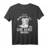 Linedance Nie Zu Alt Um Line Dance Zu Tanzen T-Shirt – Witziges Country Kleidung Geschenk für Tänzer aller Altersklassen