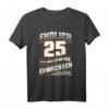 Endlich 25 Nur noch Erwachsen werden Geburtstags T-Shirt – Perfektes Geschenk für 25-Jährige zum Geburtstag