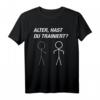 ALTER, HAST DU TRAINIERT? Lustiges Bodybuilder & Fitness Fun T-Shirt – Motivationsshirt für Sportliebhaber & Sportfreaks