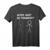 ALTER, HAST DU TRAINIERT? Lustiges Bodybuilder & Fitness Fun T-Shirt – Motivationsshirt für Sportliebhaber & Sportfreaks