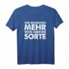Wir brauchen mehr von meiner Sorte T-Shirt – Lustiges Ironie-Statement für selbstbewusste Macher & Helden, perfektes Geschenk zu Weihnachten & Geburtstag