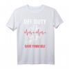 Off Duty Save Yourself – Lustiges Arzt Medizin Ersthelfer T-Shirt für Ärzte, MFA & Notfallpersonal als Geschenkidee