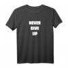 Never Give Up Durchhalten Gym-Motivation Geschenk für Mann und Frau - Coole Sportbekleidung für Fitness, Bodybuilding, MMA, Laufen & Spartan Race