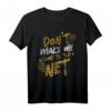 Don't Make Me Come To The Net - Lustiges Tennis T-Shirt für Sportler, Trainer & Tennisliebhaber, ideales Geschenk zu Weihnachten & Geburtstag