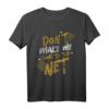 Don't Make Me Come To The Net - Lustiges Tennis T-Shirt für Sportler, Trainer & Tennisliebhaber, ideales Geschenk zu Weihnachten & Geburtstag