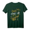 Don't Make Me Come To The Net - Lustiges Tennis T-Shirt für Sportler, Trainer & Tennisliebhaber, ideales Geschenk zu Weihnachten & Geburtstag