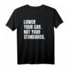 Lower Your Car - Not Your Standards! T-Shirt für Tuning-Fans mit Spruch, klassisch geschnitten und doppelt genäht