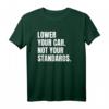 Lower Your Car - Not Your Standards! T-Shirt für Tuning-Fans mit Spruch, klassisch geschnitten und doppelt genäht