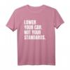 Lower Your Car - Not Your Standards! T-Shirt für Tuning-Fans mit Spruch, klassisch geschnitten und doppelt genäht