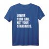 Lower Your Car - Not Your Standards! T-Shirt für Tuning-Fans mit Spruch, klassisch geschnitten und doppelt genäht