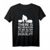 There is no reason to be alive if you can't do Deadlift T-Shirt – Motivationsshirt für Kraftsport, Bodybuilding & Powerlifting-Geschenk