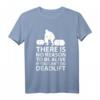 There is no reason to be alive if you can't do Deadlift T-Shirt – Motivationsshirt für Kraftsport, Bodybuilding & Powerlifting-Geschenk