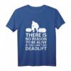 There is no reason to be alive if you can't do Deadlift T-Shirt – Motivationsshirt für Kraftsport, Bodybuilding & Powerlifting-Geschenk