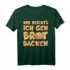 MIR REICHTS ICH GEH BROT BACKEN T-Shirt – Lustiges Backen Outfit für Hobbybäcker & Sauerteig Liebhaber
