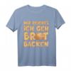 MIR REICHTS ICH GEH BROT BACKEN T-Shirt – Lustiges Backen Outfit für Hobbybäcker & Sauerteig Liebhaber