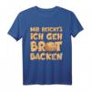 MIR REICHTS ICH GEH BROT BACKEN T-Shirt – Lustiges Backen Outfit für Hobbybäcker & Sauerteig Liebhaber