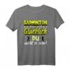 Badminton Federball Schläger Sport Hobby Spruch Geschenk T-Shirt – Lustiges Shirt für Badmintonfans & Turnierteilnehmer