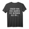 Einer Von Uns Beiden Ist Klüger Als Du Sarkasmus T-Shirt – Lustiges Geschenk für Humor-Enthusiasten und Sarkasmus-Liebhaber