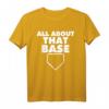 All About That Base Funny Baseball Home Plate T-Shirt – Humorous Baseball Pun Tee for Players, Coaches & Fans