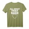 All About That Base Funny Baseball Home Plate T-Shirt – Humorous Baseball Pun Tee for Players, Coaches & Fans