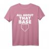 All About That Base Funny Baseball Home Plate T-Shirt – Humorous Baseball Pun Tee for Players, Coaches & Fans
