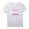 Ballett? echte Mädchen spielen Basketball T-Shirt - Lustiges Sportoutfit für junge Basketballspielerinnen und Trainerinnen