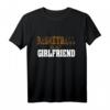 Basketball Is My Girlfriend Lustiges Basketball Spieler T-Shirt – Perfektes Geschenk für Basketballfans & Freunde