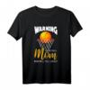 Warning Basketball Mom T-Shirt - Lustiges Design für Basketballfans, Mütter, Trainer & Spieler als Geschenkidee