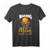 Warning Basketball Mom T-Shirt - Lustiges Design für Basketballfans, Mütter, Trainer & Spieler als Geschenkidee