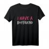 I Have A BOYFRIEND T-Shirt - Zeigen Sie stolz Ihre Beziehung, perfektes Geschenk für Partnerinnen und Freundinnen