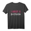I Have A BOYFRIEND T-Shirt - Zeigen Sie stolz Ihre Beziehung, perfektes Geschenk für Partnerinnen und Freundinnen