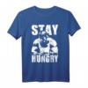 Stay Hungry - Motivations T-Shirt für Bodybuilding, Krafttraining und Fitnessstudio-Enthusiasten