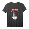 Pho Real T-Shirt - Funny Vietnamese Noodle Pun Tee, Perfect Gift for Food Lovers, Pho, Ramen, and Asian Cuisine Enthusiasts