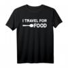 I Travel For Food Quote T-Shirt – Lustiges Foodie und Reise Geschenk für Blogger, Gourmets & Essensliebhaber