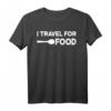 I Travel For Food Quote T-Shirt – Lustiges Foodie und Reise Geschenk für Blogger, Gourmets & Essensliebhaber