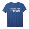 I Travel For Food Quote T-Shirt – Lustiges Foodie und Reise Geschenk für Blogger, Gourmets & Essensliebhaber
