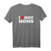 Heart Hot Moms Ich liebe heiße Mütter T-Shirt - Perfektes Geschenk für den HapMonkey, Weihnachten oder Ostern