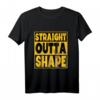 Straight Outta Shape Bodybuilder Fitness-Studio T-Shirt - Motivierende Trainingsidee für Trainer, Freunde und Familie