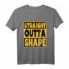 Straight Outta Shape Bodybuilder Fitness-Studio T-Shirt - Motivierende Trainingsidee für Trainer, Freunde und Familie