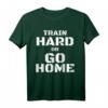 Train Hard or Go Home - Lustiges Fitness T-Shirt für Bodybuilder & Kraftsportler, Motivation & Geschenkidee