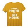 Train Hard or Go Home - Lustiges Fitness T-Shirt für Bodybuilder & Kraftsportler, Motivation & Geschenkidee