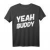 Yeah Buddy Shirt Lustig Bodybuilding Spruch Humor T-Shirt – Perfektes Geschenk für Fitnessliebhaber, Freunde und Familie