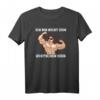 Bodybuilding Kraftsport Lustiger Spruch T-Shirt - Perfektes Geschenk für Bodybuilder und Fitnessstudio-Enthusiasten