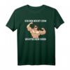 Bodybuilding Kraftsport Lustiger Spruch T-Shirt - Perfektes Geschenk für Bodybuilder und Fitnessstudio-Enthusiasten