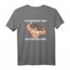 Bodybuilding Kraftsport Lustiger Spruch T-Shirt - Perfektes Geschenk für Bodybuilder und Fitnessstudio-Enthusiasten