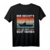 Mir Reicht's Ich Gehe Boot Fahren Bootsfahrer T-Shirt – Perfektes Geschenk für Segler, Bootsbesitzer & Motorbootfahrer