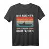 Mir Reicht's Ich Gehe Boot Fahren Bootsfahrer T-Shirt – Perfektes Geschenk für Segler, Bootsbesitzer & Motorbootfahrer