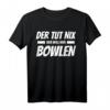 Der tut nix, der will nur Bowlen! Lustiges Bowling T-Shirt als Geburtstagsgeschenk für Bowlingspieler
