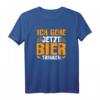 Ich Gehe Jetzt Bier Trinken Lustiges Sauf Trink Spruch Männer T-Shirt - Perfektes Geschenk für Bierliebhaber und Partygänger